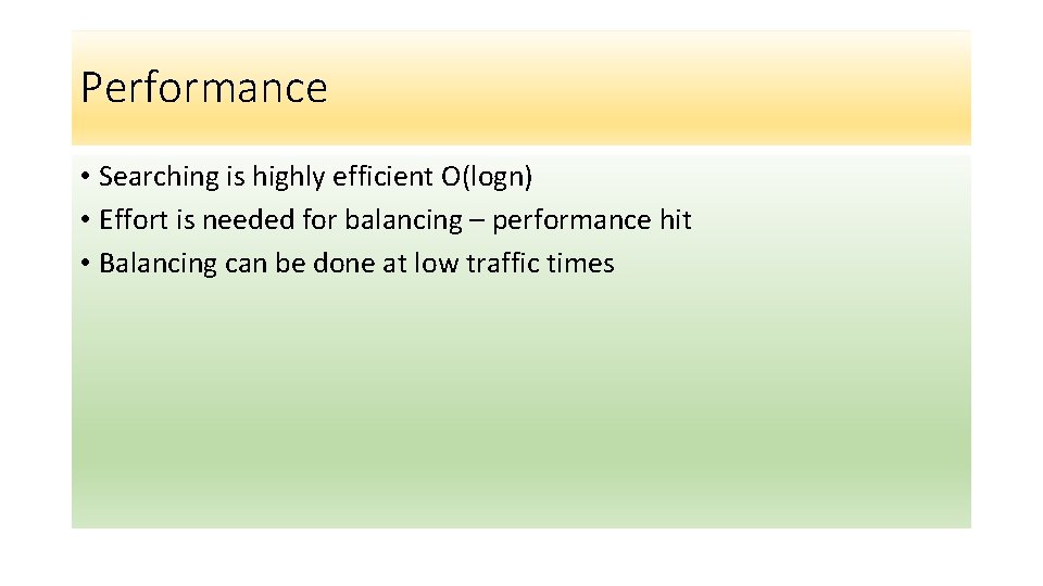 Performance • Searching is highly efficient O(logn) • Effort is needed for balancing – Performance • Searching is highly efficient O(logn) • Effort is needed for balancing –