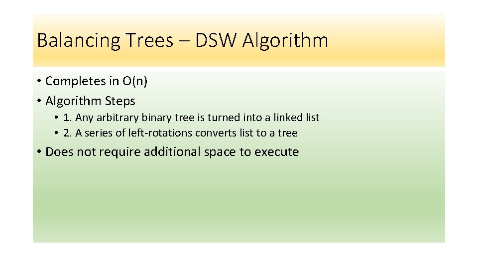 Balancing Trees – DSW Algorithm • Completes in O(n) • Algorithm Steps • 1. Balancing Trees – DSW Algorithm • Completes in O(n) • Algorithm Steps • 1.