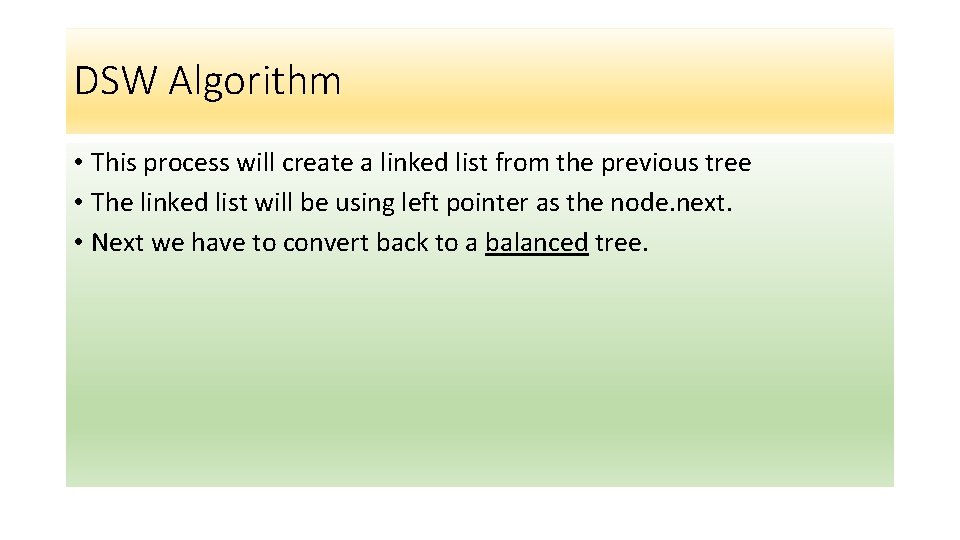 DSW Algorithm • This process will create a linked list from the previous tree DSW Algorithm • This process will create a linked list from the previous tree