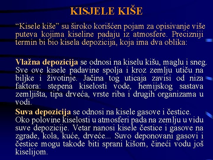 KISJELE KIŠE “Kisele kiše” su široko korišćen pojam za opisivanje više puteva kojima kiseline