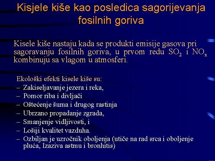 Kisjele kiše kao posledica sagorijevanja fosilnih goriva Kisele kiše nastaju kada se produkti emisije