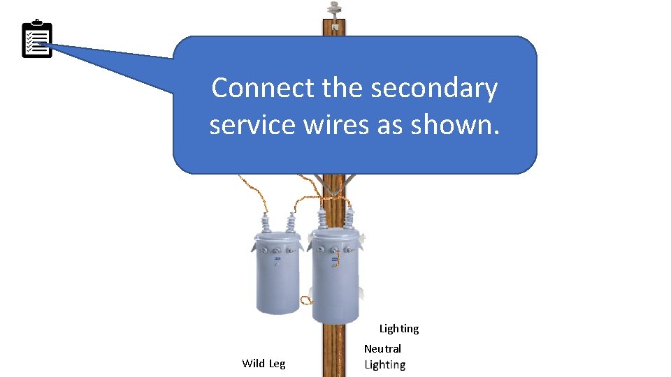 Connect the secondary service wires as shown. Lighting Wild Leg Neutral 