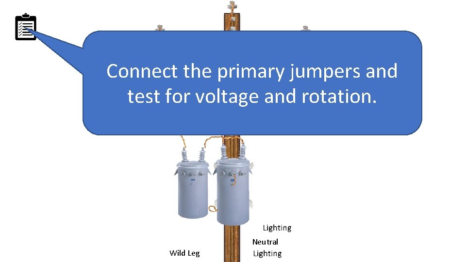 Connect the primary jumpers and test for voltage and rotation. Neutral Wild Leg 