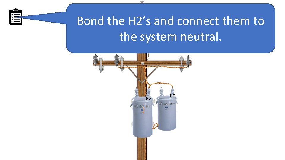 Bond the H 2’s and connect them to the system neutral. H 2 