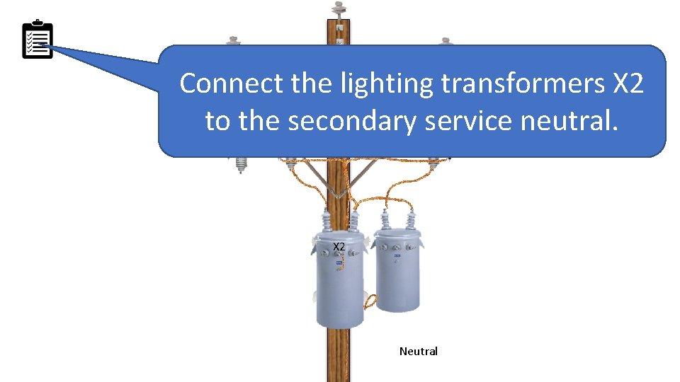 Connect the lighting transformers X 2 to the secondary service neutral. X 2 Neutral