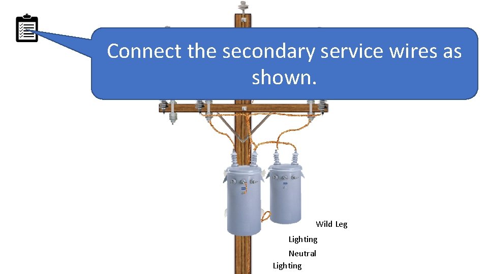 Connect the secondary service wires as shown. Wild Leg Lighting Neutral Lighting 