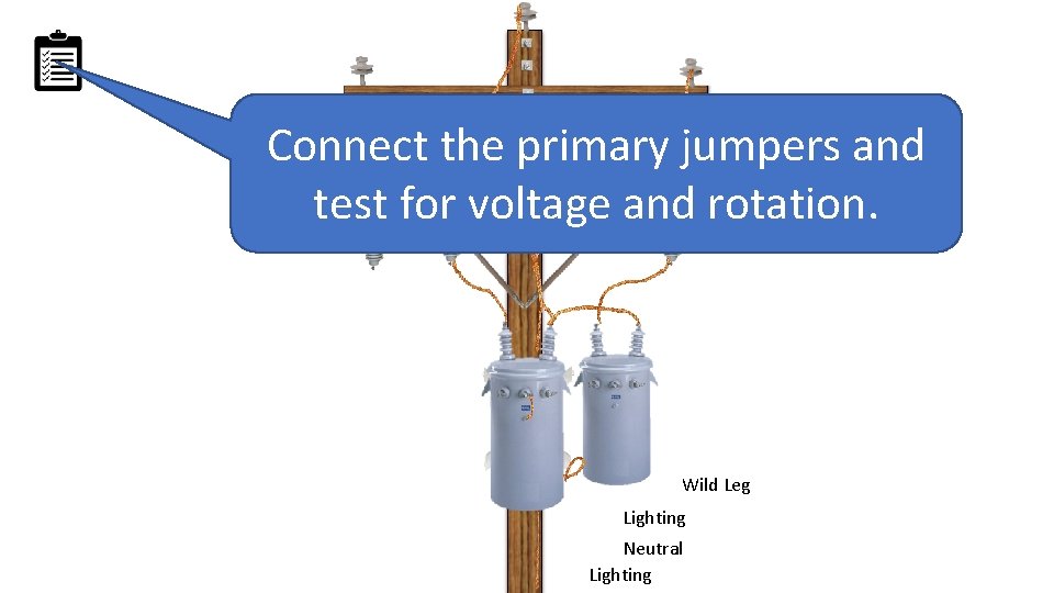 Connect the primary jumpers and test for voltage and rotation. Wild Leg Lighting Neutral