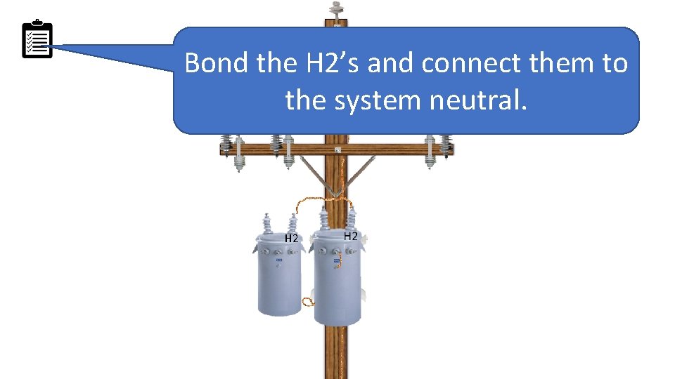 Bond the H 2’s and connect them to the system neutral. H 2 