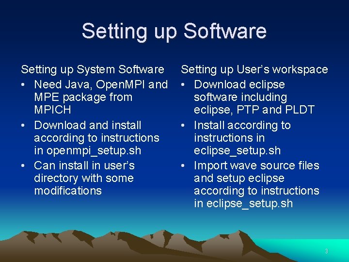 Setting up Software Setting up System Software • Need Java, Open. MPI and MPE