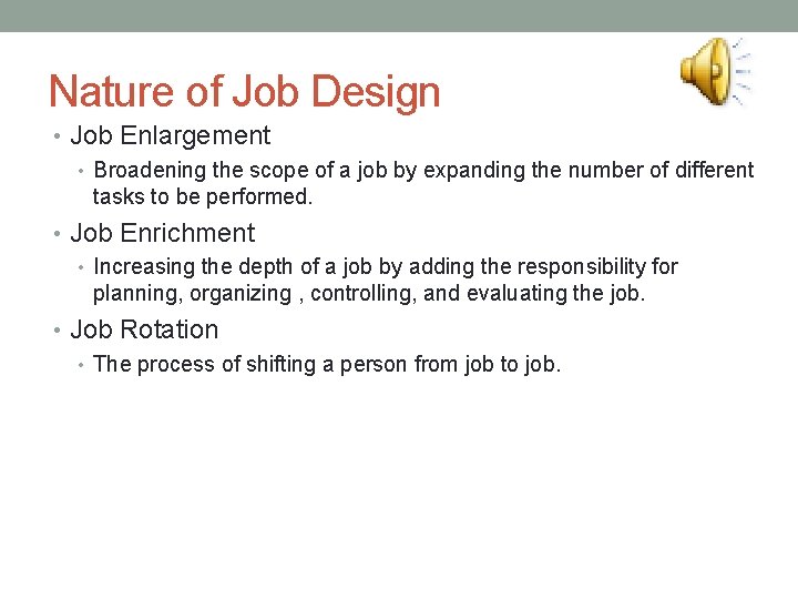 Nature of Job Design • Job Enlargement • Broadening the scope of a job