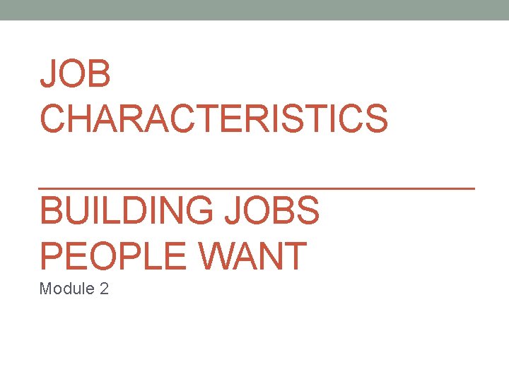 JOB CHARACTERISTICS BUILDING JOBS PEOPLE WANT Module 2 