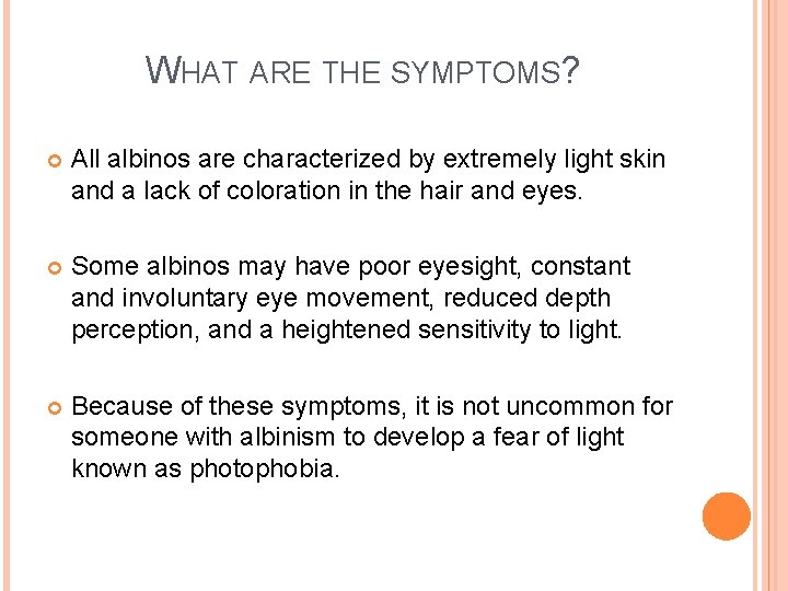 WHAT ARE THE SYMPTOMS? All albinos are characterized by extremely light skin and a