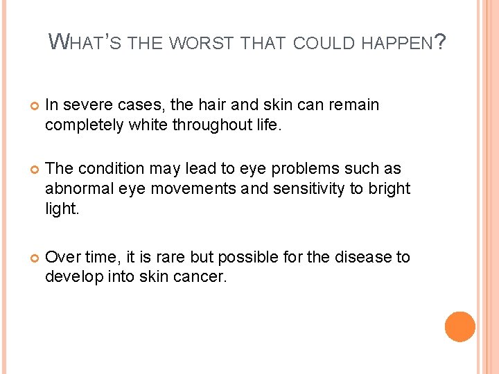 WHAT’S THE WORST THAT COULD HAPPEN? In severe cases, the hair and skin can