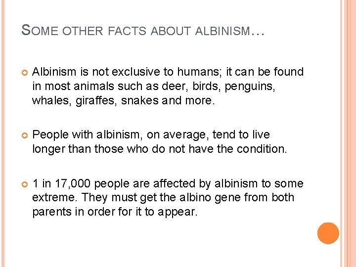 SOME OTHER FACTS ABOUT ALBINISM… Albinism is not exclusive to humans; it can be