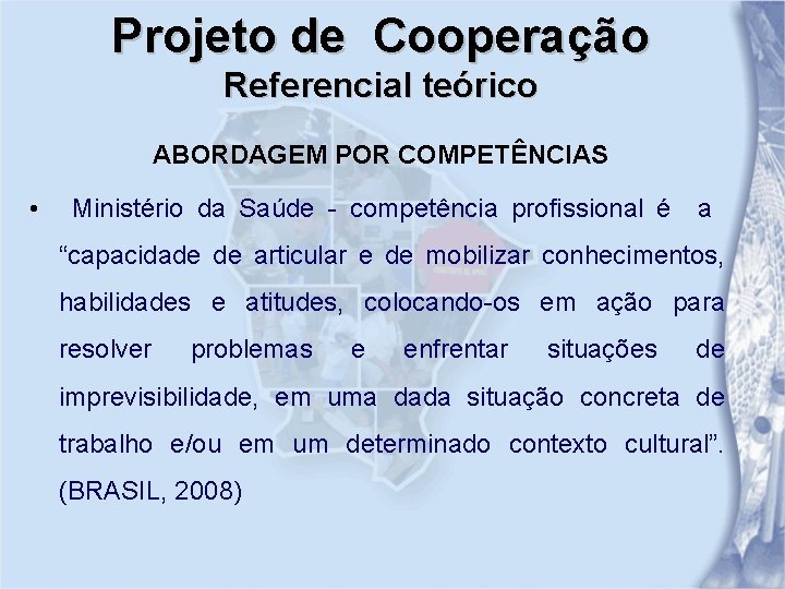 Projeto de Cooperação Referencial teórico ABORDAGEM POR COMPETÊNCIAS • Ministério da Saúde - competência