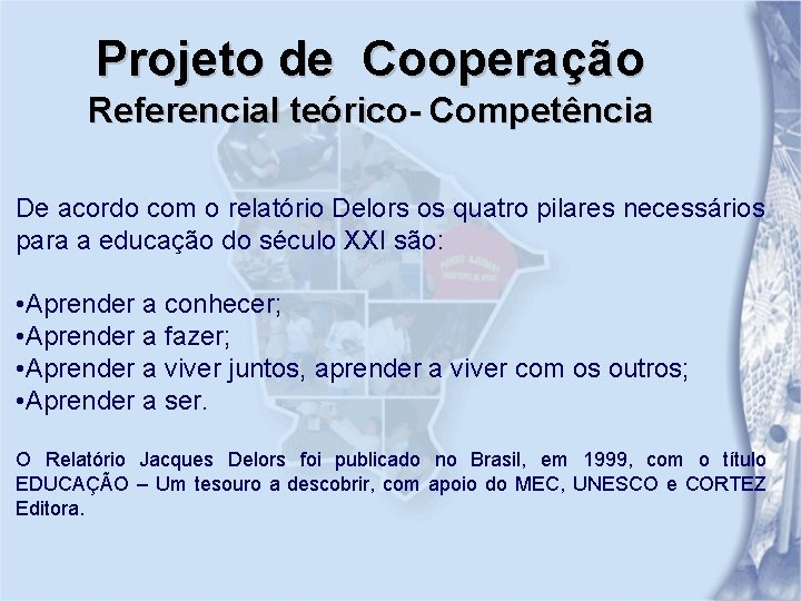 Projeto de Cooperação Referencial teórico- Competência De acordo com o relatório Delors os quatro