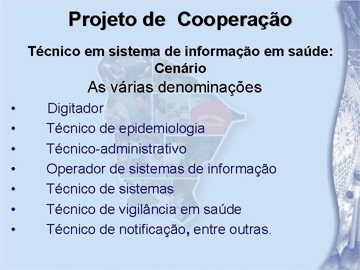 Projeto de Cooperação Técnico em sistema de informação em saúde: Cenário As várias denominações