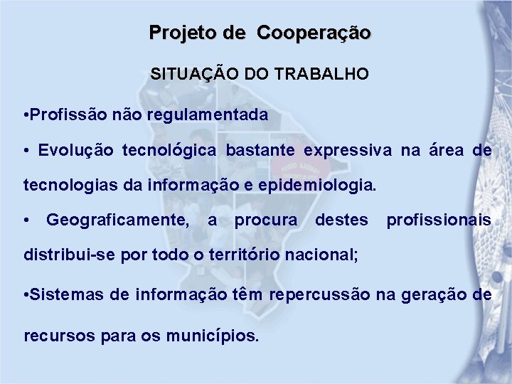 Projeto de Cooperação SITUAÇÃO DO TRABALHO • Profissão não regulamentada • Evolução tecnológica bastante