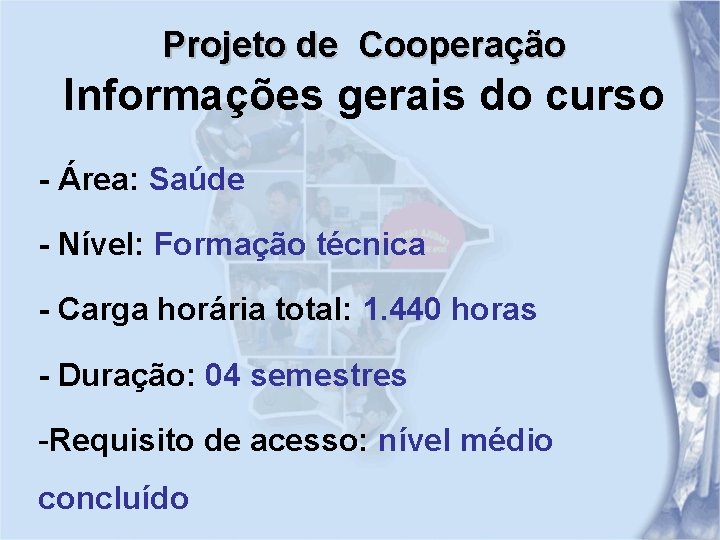 Projeto de Cooperação Informações gerais do curso - Área: Saúde - Nível: Formação técnica