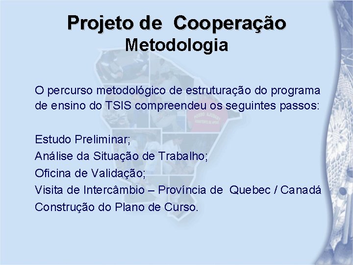 Projeto de Cooperação Metodologia O percurso metodológico de estruturação do programa de ensino do