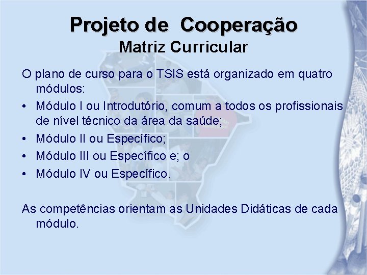 Projeto de Cooperação Matriz Curricular O plano de curso para o TSIS está organizado