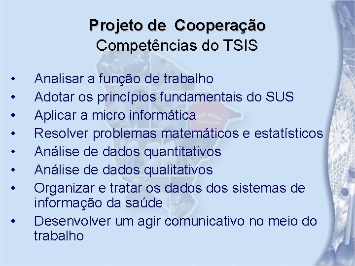 Projeto de Cooperação Competências do TSIS • • Analisar a função de trabalho Adotar