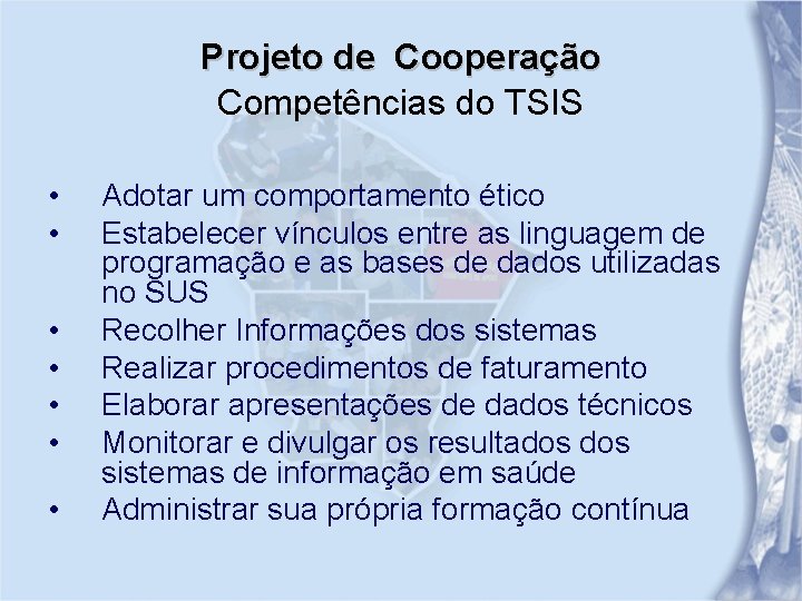 Projeto de Cooperação Competências do TSIS • • Adotar um comportamento ético Estabelecer vínculos