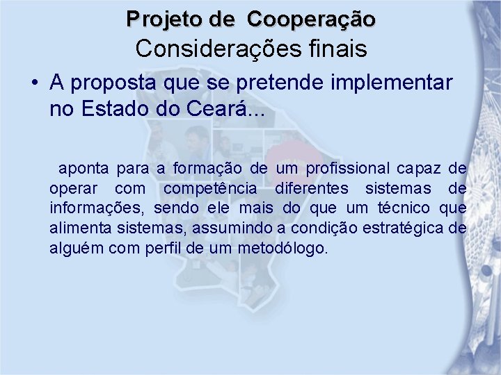 Projeto de Cooperação Considerações finais • A proposta que se pretende implementar no Estado