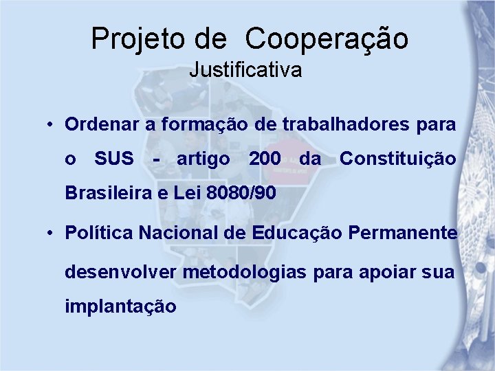 Projeto de Cooperação Justificativa • Ordenar a formação de trabalhadores para o SUS -