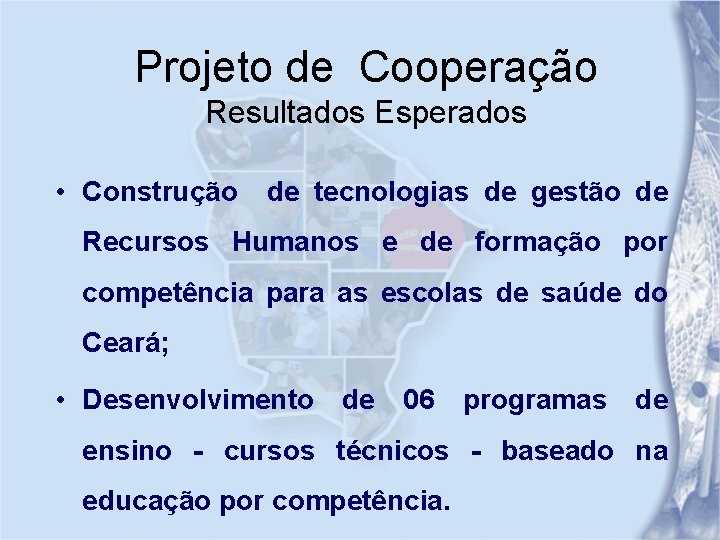 Projeto de Cooperação Resultados Esperados • Construção de tecnologias de gestão de Recursos Humanos