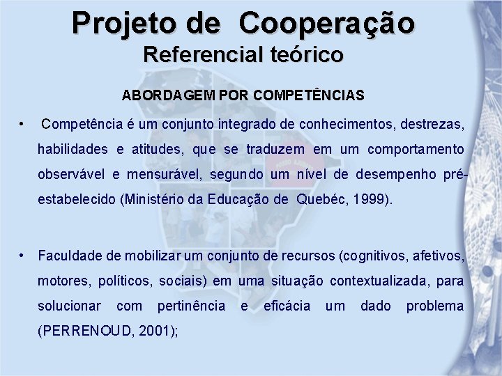 Projeto de Cooperação Referencial teórico ABORDAGEM POR COMPETÊNCIAS • Competência é um conjunto integrado