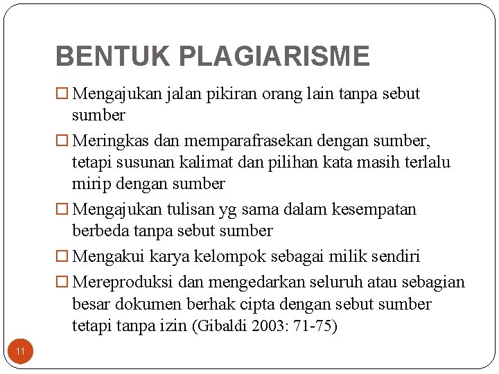 BENTUK PLAGIARISME Mengajukan jalan pikiran orang lain tanpa sebut sumber Meringkas dan memparafrasekan dengan