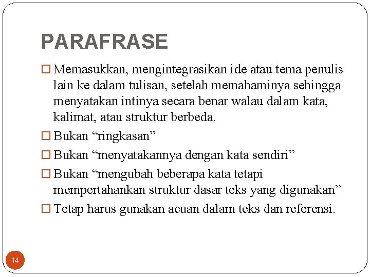 PARAFRASE Memasukkan, mengintegrasikan ide atau tema penulis lain ke dalam tulisan, setelah memahaminya sehingga