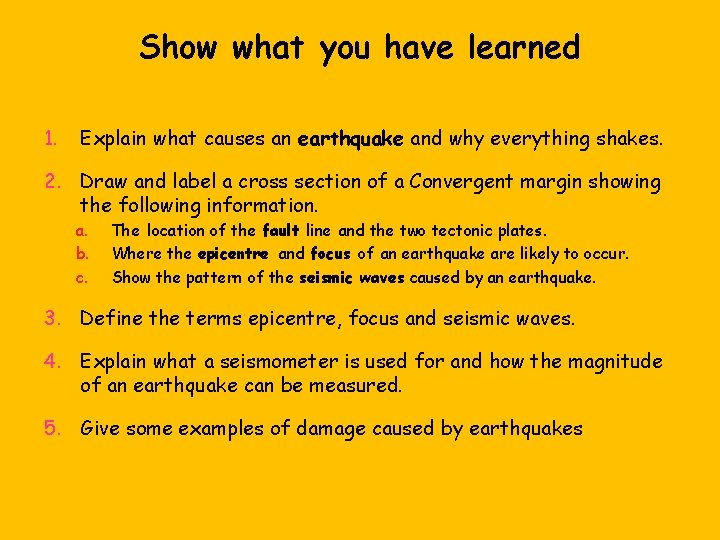 Show what you have learned 1. Explain what causes an earthquake and why everything