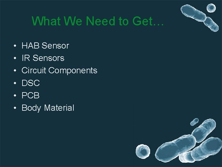 What We Need to Get… • • • HAB Sensor IR Sensors Circuit Components