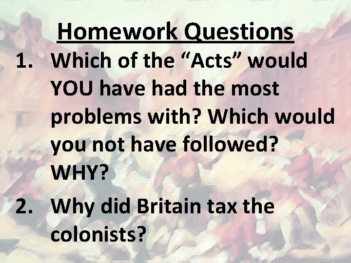 Homework Questions 1. Which of the “Acts” would YOU have had the most problems
