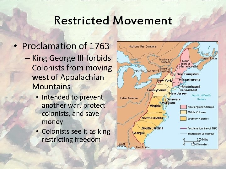 Restricted Movement • Proclamation of 1763 – King George III forbids Colonists from moving