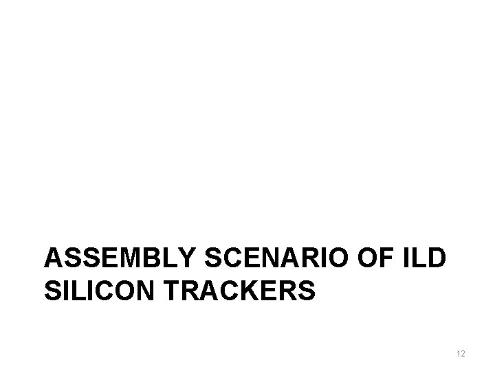 ASSEMBLY SCENARIO OF ILD SILICON TRACKERS 12 