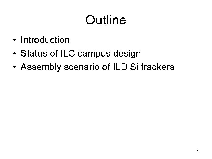 Outline • Introduction • Status of ILC campus design • Assembly scenario of ILD