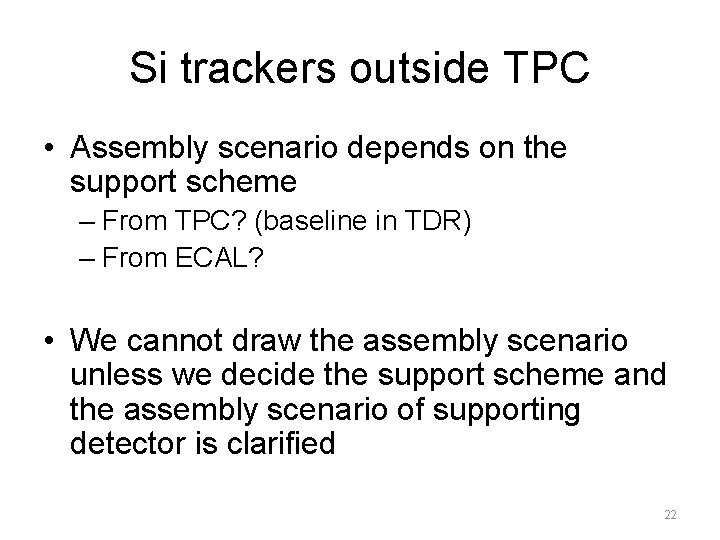 Si trackers outside TPC • Assembly scenario depends on the support scheme – From