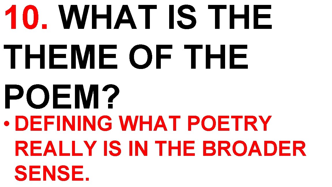 10. WHAT IS THEME OF THE POEM? • DEFINING WHAT POETRY REALLY IS IN