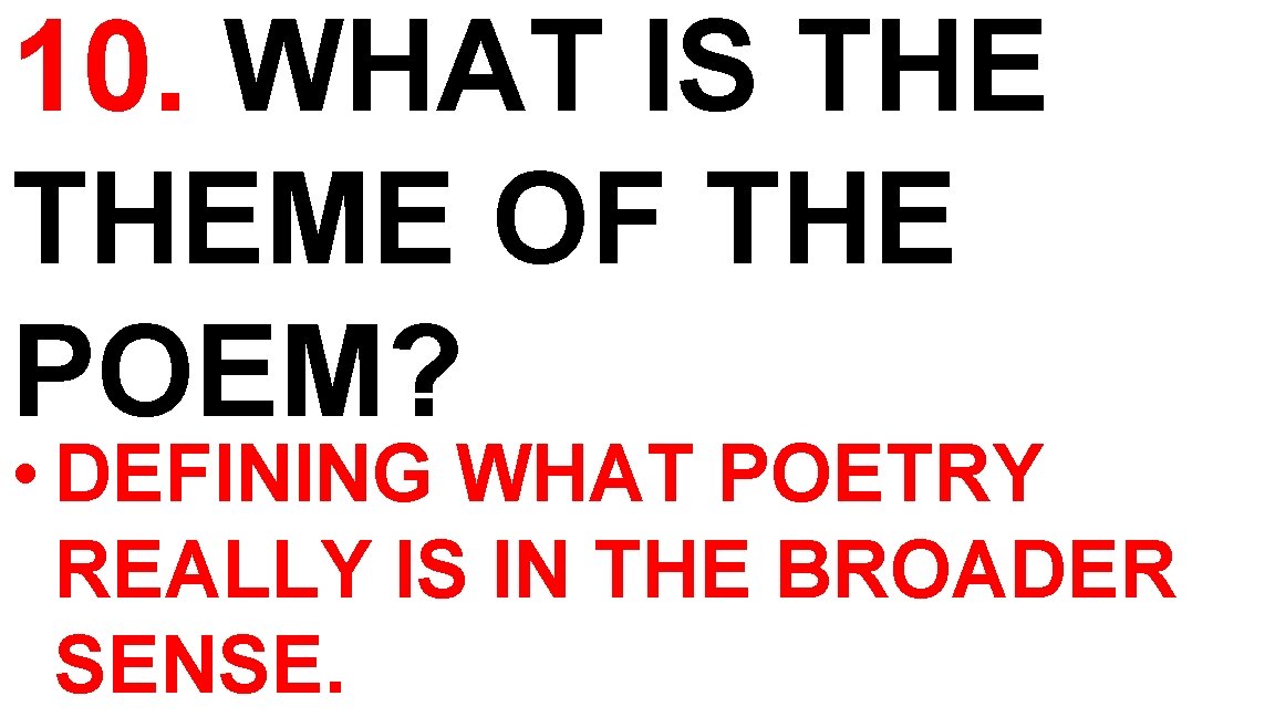 10. WHAT IS THEME OF THE POEM? • DEFINING WHAT POETRY REALLY IS IN 10. WHAT IS THEME OF THE POEM? • DEFINING WHAT POETRY REALLY IS IN