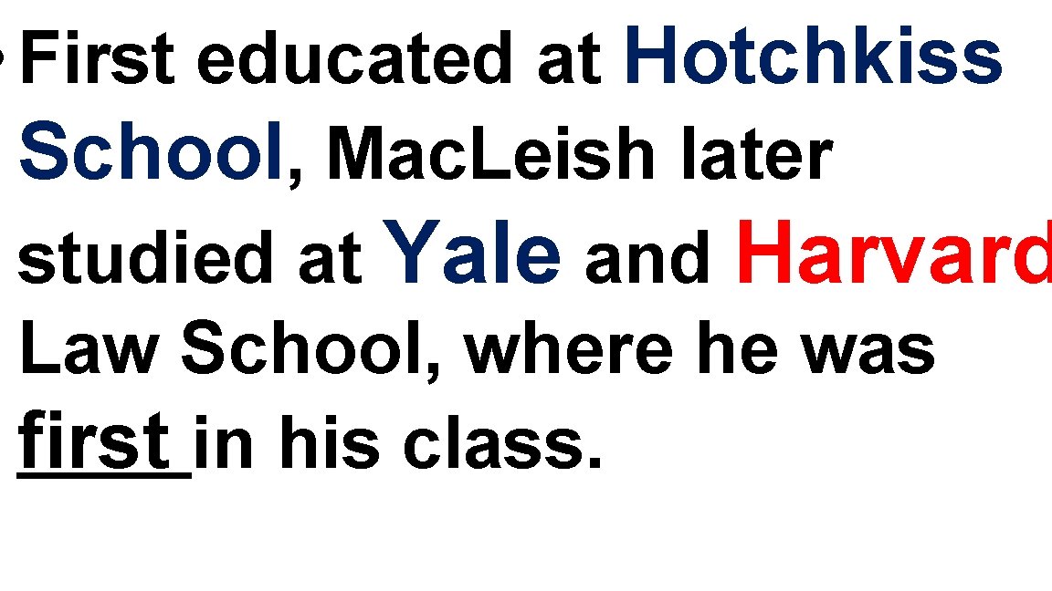  • First educated at Hotchkiss School, Mac. Leish later studied at Yale and
