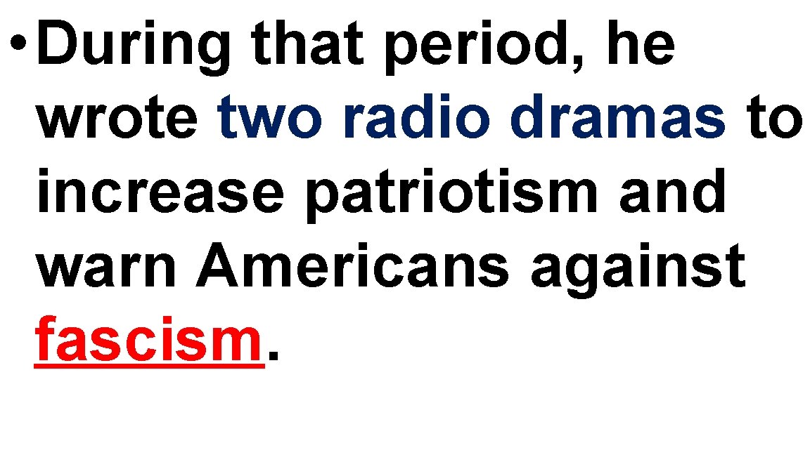 • During that period, he wrote two radio dramas to increase patriotism and • During that period, he wrote two radio dramas to increase patriotism and