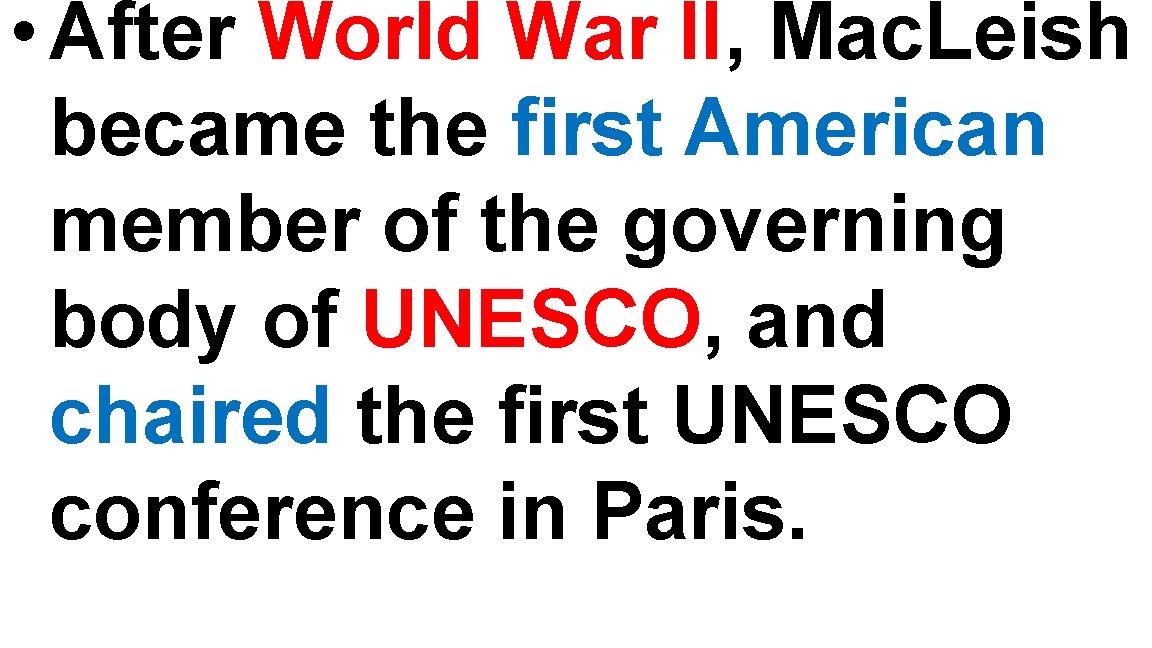 • After World War II, Mac. Leish became the first American member of • After World War II, Mac. Leish became the first American member of