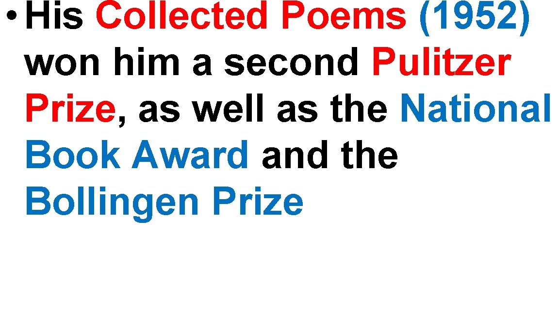  • His Collected Poems (1952) won him a second Pulitzer Prize, as well