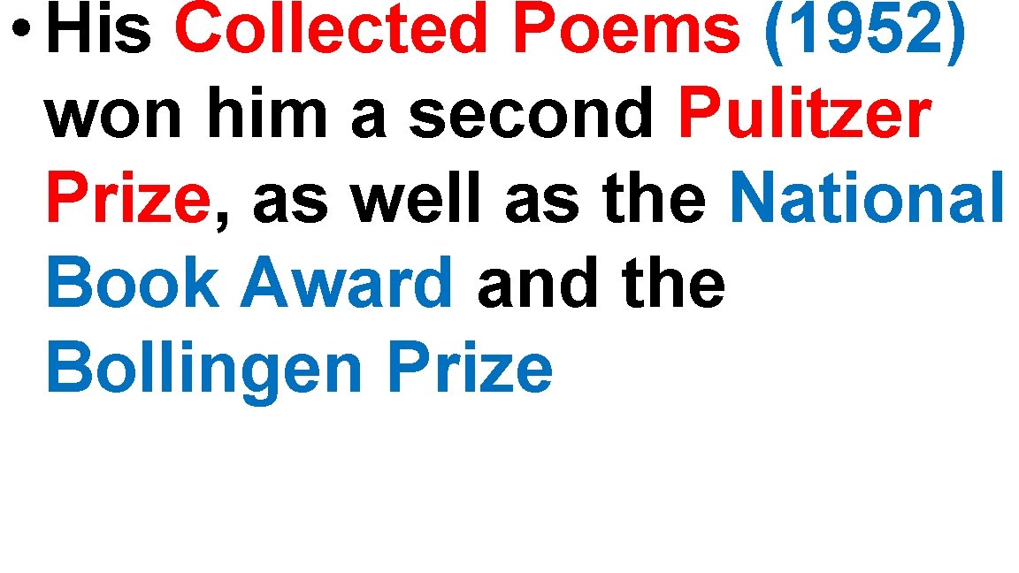 • His Collected Poems (1952) won him a second Pulitzer Prize, as well • His Collected Poems (1952) won him a second Pulitzer Prize, as well