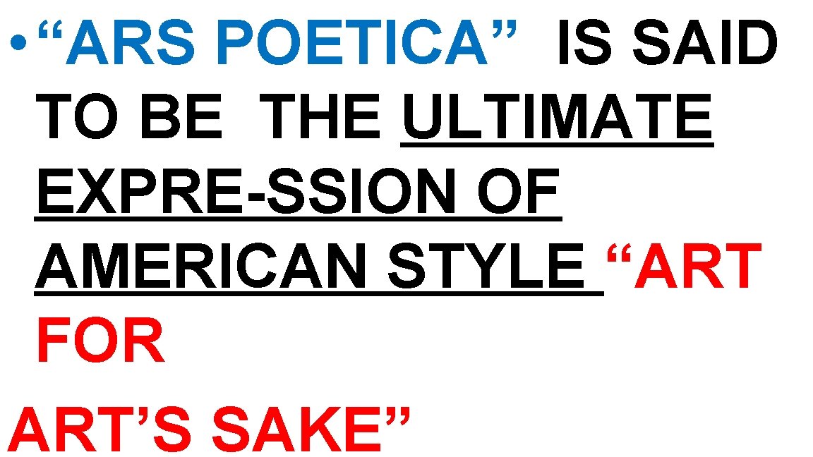  • “ARS POETICA” IS SAID TO BE THE ULTIMATE EXPRE-SSION OF AMERICAN STYLE