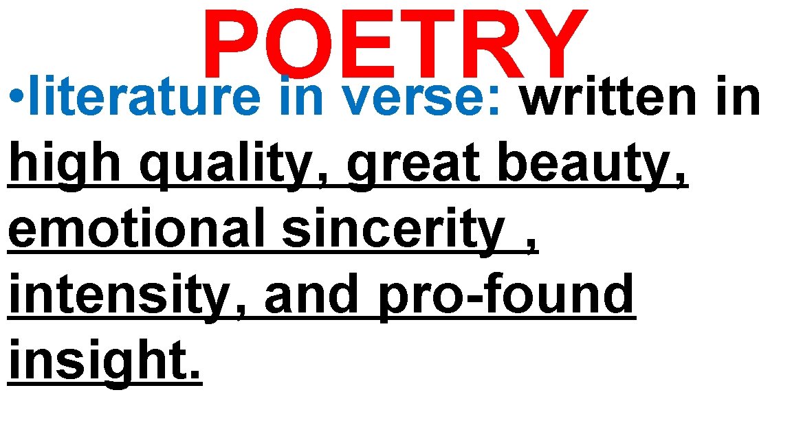 POETRY • literature in verse: written in high quality, great beauty, emotional sincerity ,