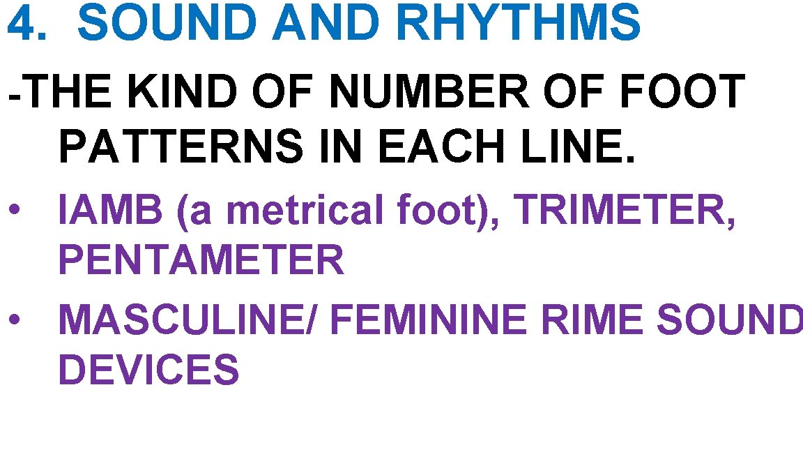 4. SOUND AND RHYTHMS -THE KIND OF NUMBER OF FOOT PATTERNS IN EACH LINE. 4. SOUND AND RHYTHMS -THE KIND OF NUMBER OF FOOT PATTERNS IN EACH LINE.